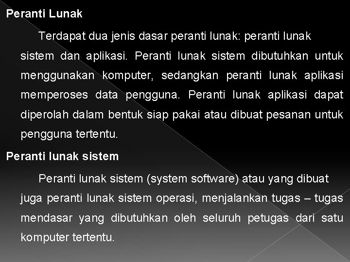 Peranti Lunak Terdapat dua jenis dasar peranti lunak: peranti lunak sistem dan aplikasi. Peranti