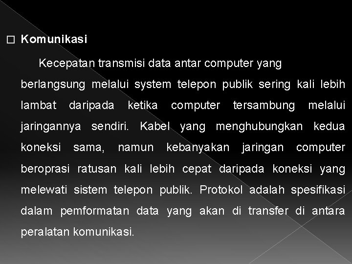 � Komunikasi Kecepatan transmisi data antar computer yang berlangsung melalui system telepon publik sering