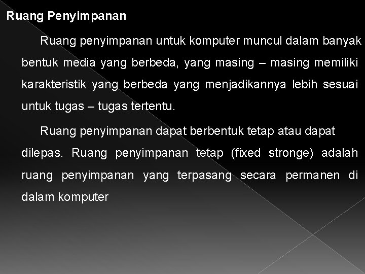 Ruang Penyimpanan Ruang penyimpanan untuk komputer muncul dalam banyak bentuk media yang berbeda, yang