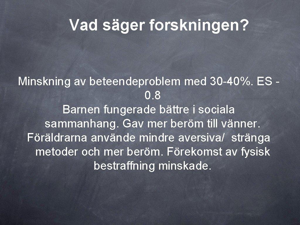 Vad säger forskningen? Minskning av beteendeproblem med 30 -40%. ES 0. 8 Barnen fungerade