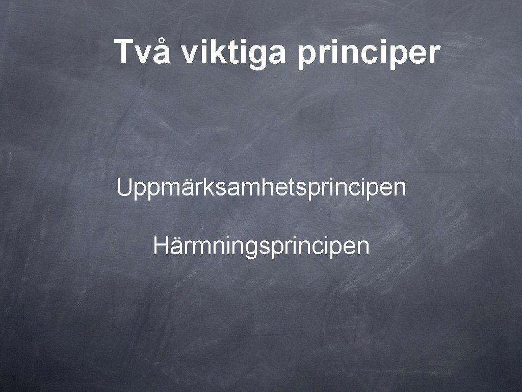 Två viktiga principer Uppmärksamhetsprincipen Härmningsprincipen 