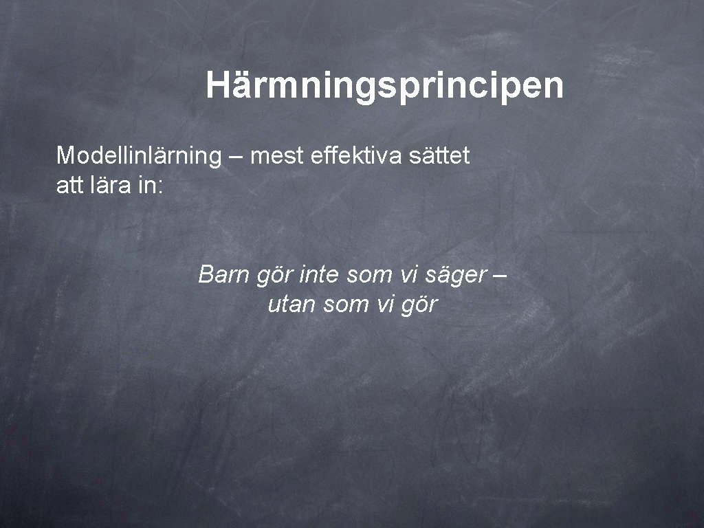 Härmningsprincipen Modellinlärning – mest effektiva sättet att lära in: Barn gör inte som vi