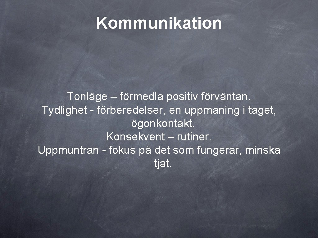 Kommunikation Tonläge – förmedla positiv förväntan. Tydlighet - förberedelser, en uppmaning i taget, ögonkontakt.