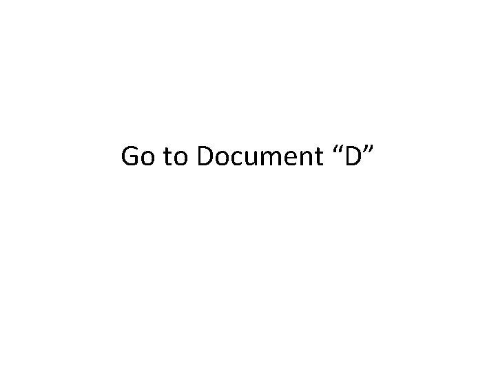 Go to Document “D” 