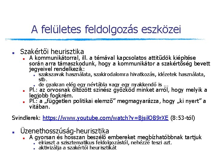 A felületes feldolgozás eszközei ■ Szakértői heurisztika ■ A kommunikátorral, ill. a témával kapcsolatos A felületes feldolgozás eszközei ■ Szakértői heurisztika ■ A kommunikátorral, ill. a témával kapcsolatos