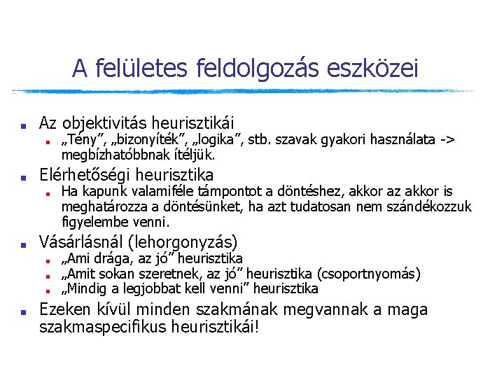 A felületes feldolgozás eszközei ■ Az objektivitás heurisztikái ■ ■ Elérhetőségi heurisztika ■ ■ A felületes feldolgozás eszközei ■ Az objektivitás heurisztikái ■ ■ Elérhetőségi heurisztika ■ ■