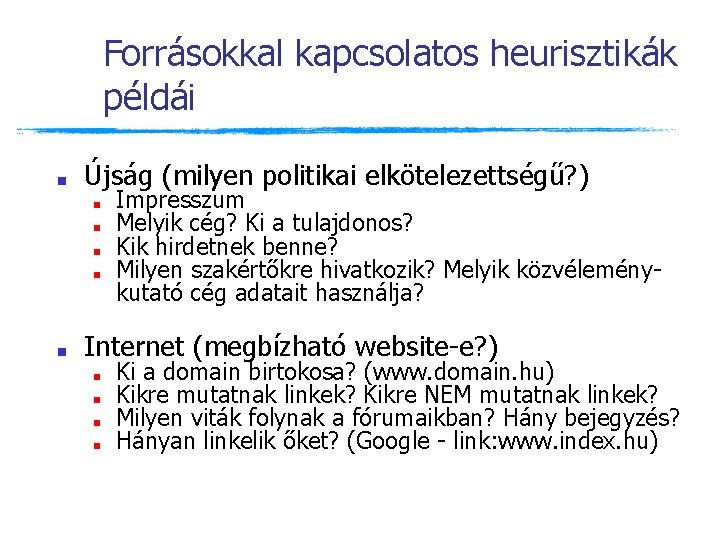 Forrásokkal kapcsolatos heurisztikák példái ■ Újság (milyen politikai elkötelezettségű? ) ■ ■ ■ Impresszum Forrásokkal kapcsolatos heurisztikák példái ■ Újság (milyen politikai elkötelezettségű? ) ■ ■ ■ Impresszum