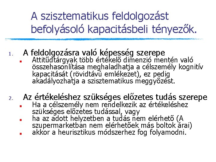 A szisztematikus feldolgozást befolyásoló kapacitásbeli tényezők. A feldolgozásra való képesség szerepe 1. ■ Attitűdtárgyak A szisztematikus feldolgozást befolyásoló kapacitásbeli tényezők. A feldolgozásra való képesség szerepe 1. ■ Attitűdtárgyak