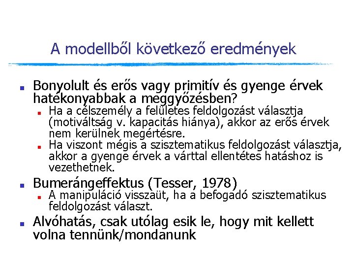 A modellből következő eredmények ■ Bonyolult és erős vagy primitív és gyenge érvek hatékonyabbak A modellből következő eredmények ■ Bonyolult és erős vagy primitív és gyenge érvek hatékonyabbak