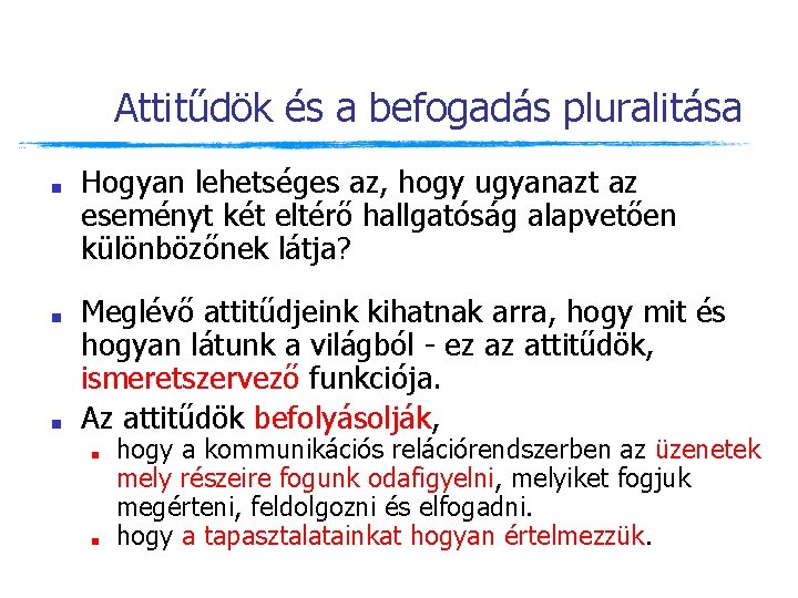 Attitűdök és a befogadás pluralitása ■ ■ ■ Hogyan lehetséges az, hogy ugyanazt az Attitűdök és a befogadás pluralitása ■ ■ ■ Hogyan lehetséges az, hogy ugyanazt az