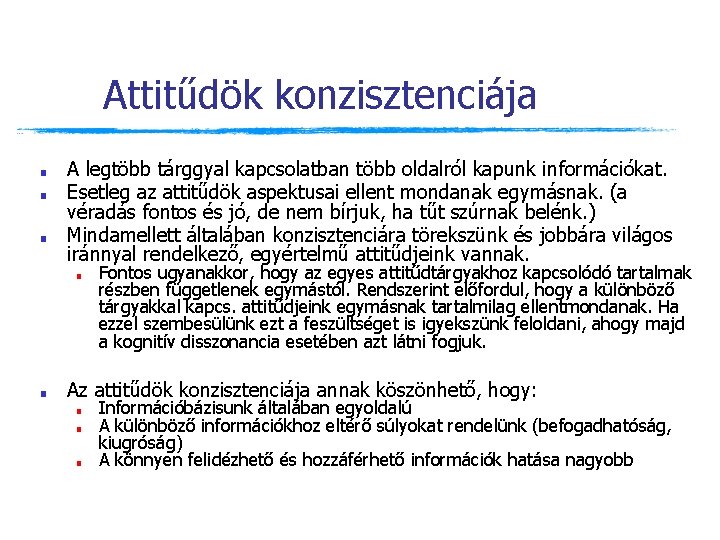 Attitűdök konzisztenciája ■ ■ ■ A legtöbb tárggyal kapcsolatban több oldalról kapunk információkat. Esetleg Attitűdök konzisztenciája ■ ■ ■ A legtöbb tárggyal kapcsolatban több oldalról kapunk információkat. Esetleg