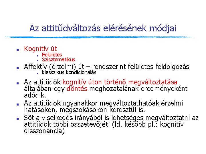 Az attitűdváltozás elérésének módjai ■ Kognitív út ■ ■ ■ Affektív (érzelmi) út – Az attitűdváltozás elérésének módjai ■ Kognitív út ■ ■ ■ Affektív (érzelmi) út –