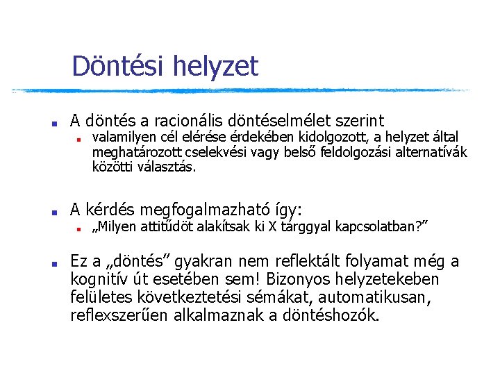 Döntési helyzet ■ A döntés a racionális döntéselmélet szerint ■ ■ A kérdés megfogalmazható Döntési helyzet ■ A döntés a racionális döntéselmélet szerint ■ ■ A kérdés megfogalmazható