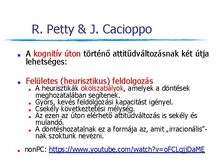 R. Petty & J. Cacioppo ■ A kognitív úton történő attitűdváltozásnak két útja lehetséges: R. Petty & J. Cacioppo ■ A kognitív úton történő attitűdváltozásnak két útja lehetséges: