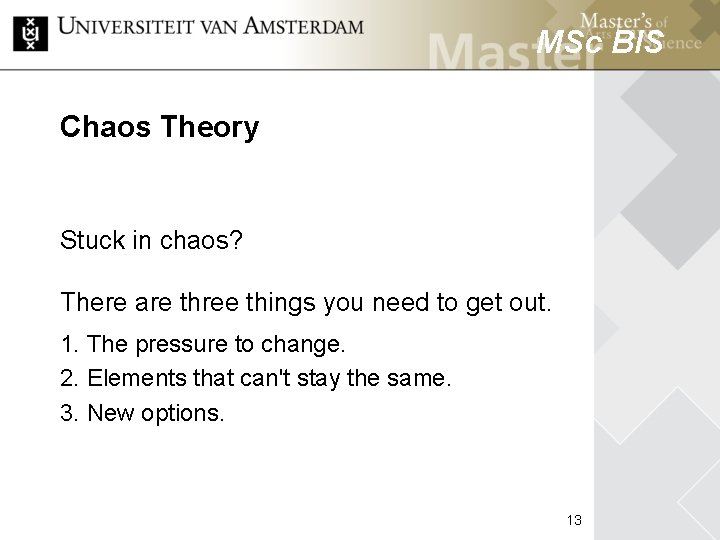 MSc BIS Chaos Theory Stuck in chaos? MSc HCM There are three things you