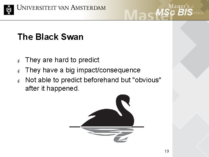 MSc BIS The Black Swan ¢ ¢ ¢ They are hard to predict They