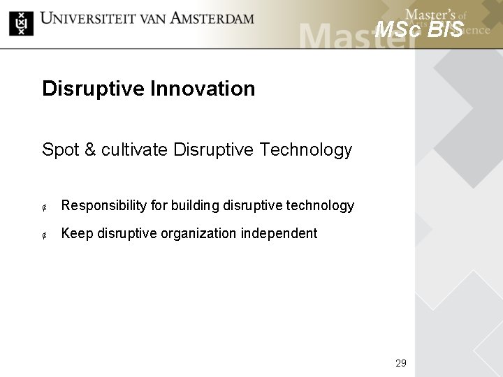 MSc BIS Disruptive Innovation Spot & cultivate Disruptive Technology MSc HCM ¢ Responsibility for