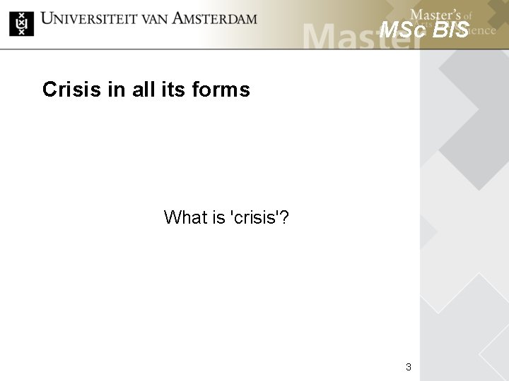 MSc BIS Crisis in all its forms MSc HCM What is 'crisis'? 3 