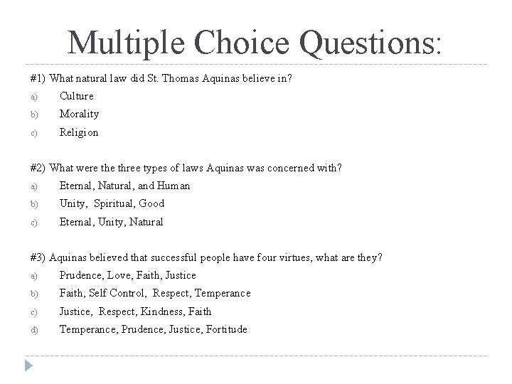 Multiple Choice Questions: #1) What natural law did St. Thomas Aquinas believe in? a)