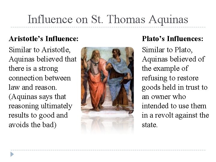 Influence on St. Thomas Aquinas Aristotle’s Influence: Similar to Aristotle, Aquinas believed that there