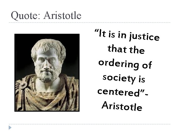 Quote: Aristotle “It is in justice that the ordering of society is centered”Aristotle 