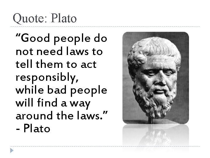Quote: Plato “Good people do not need laws to tell them to act responsibly,