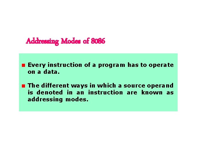 Addressing Modes of 8086 Every instruction of a program has to operate on a