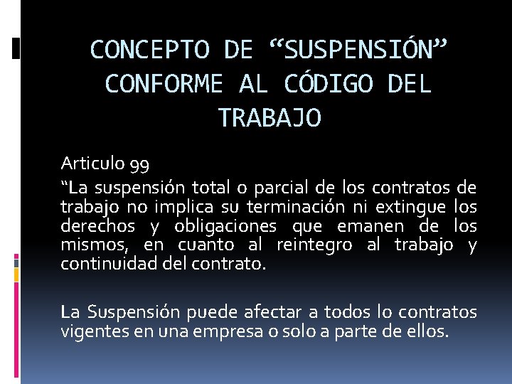CONCEPTO DE “SUSPENSIÓN” CONFORME AL CÓDIGO DEL TRABAJO Articulo 99 “La suspensión total o