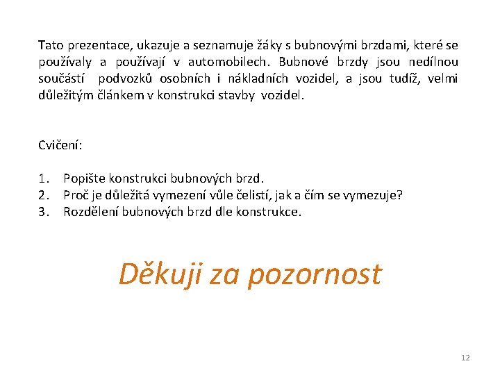 Tato prezentace, ukazuje a seznamuje žáky s bubnovými brzdami, které se používaly a používají