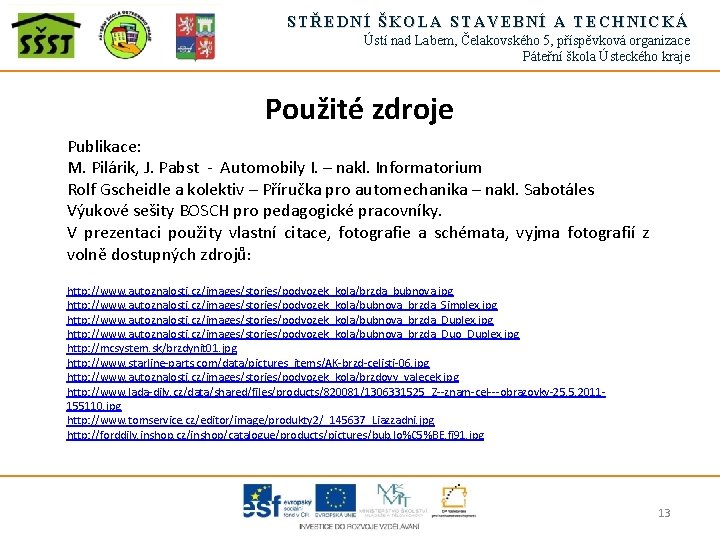 STŘEDNÍ ŠKOLA STAVEBNÍ A TECHNICKÁ Ústí nad Labem, Čelakovského 5, příspěvková organizace Páteřní škola