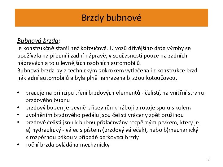 Brzdy bubnové Bubnová brzda: je konstrukčně starší než kotoučová. U vozů dřívějšího data výroby