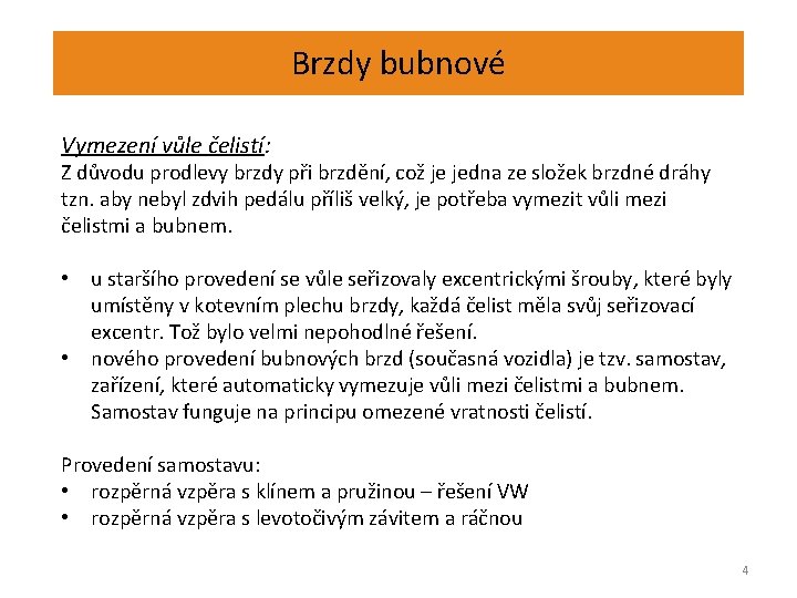 Brzdy bubnové Vymezení vůle čelistí: Z důvodu prodlevy brzdy při brzdění, což je jedna