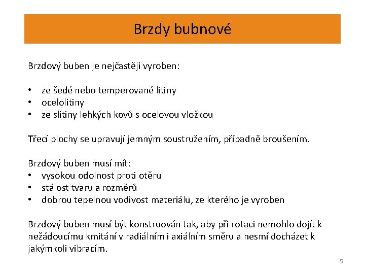 Brzdy bubnové Brzdový buben je nejčastěji vyroben: • ze šedé nebo temperované litiny •