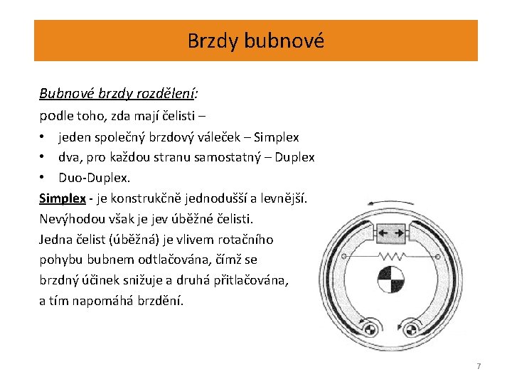 Brzdy bubnové Bubnové brzdy rozdělení: podle toho, zda mají čelisti – • jeden společný