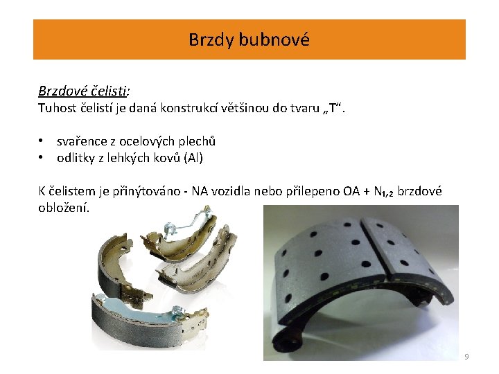 Brzdy bubnové Brzdové čelisti: Tuhost čelistí je daná konstrukcí většinou do tvaru „T“. •