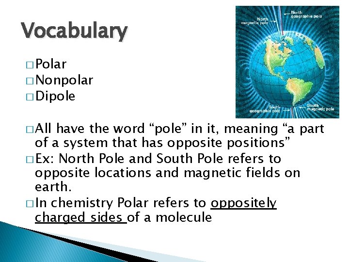 Vocabulary � Polar � Nonpolar � Dipole � All have the word “pole” in