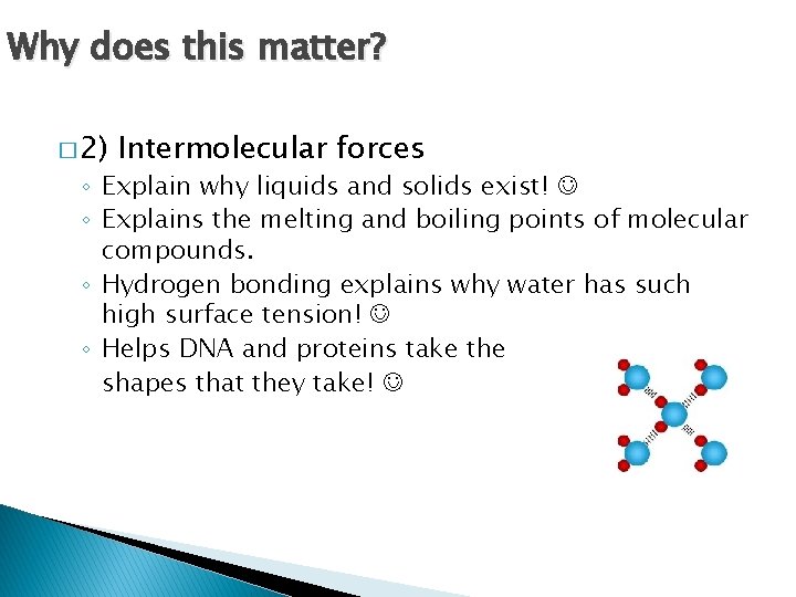 Why does this matter? � 2) Intermolecular forces ◦ Explain why liquids and solids