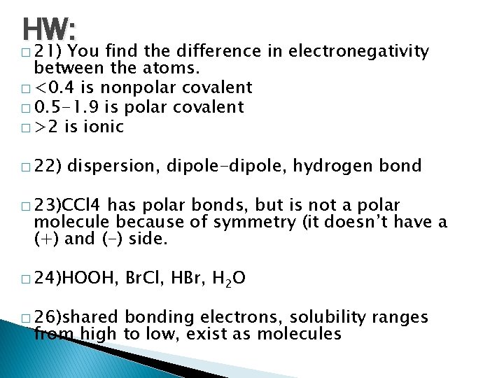 HW: � 21) You find the difference in electronegativity between the atoms. � <0.