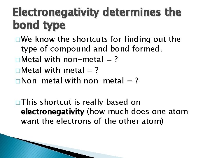 Electronegativity determines the bond type � We know the shortcuts for finding out the