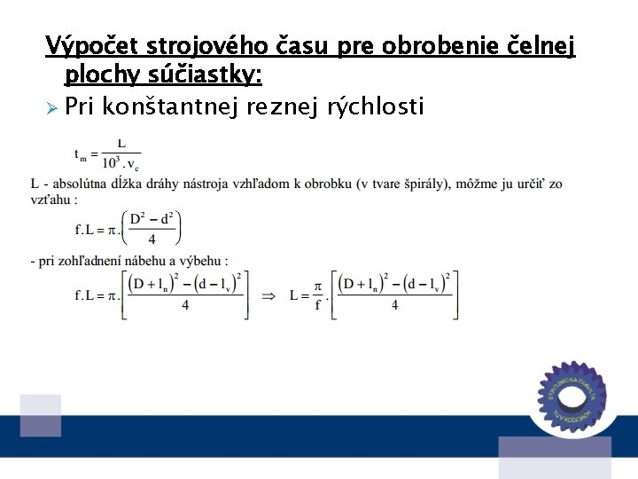 Výpočet strojového času pre obrobenie čelnej plochy súčiastky: Ø Pri konštantnej reznej rýchlosti 