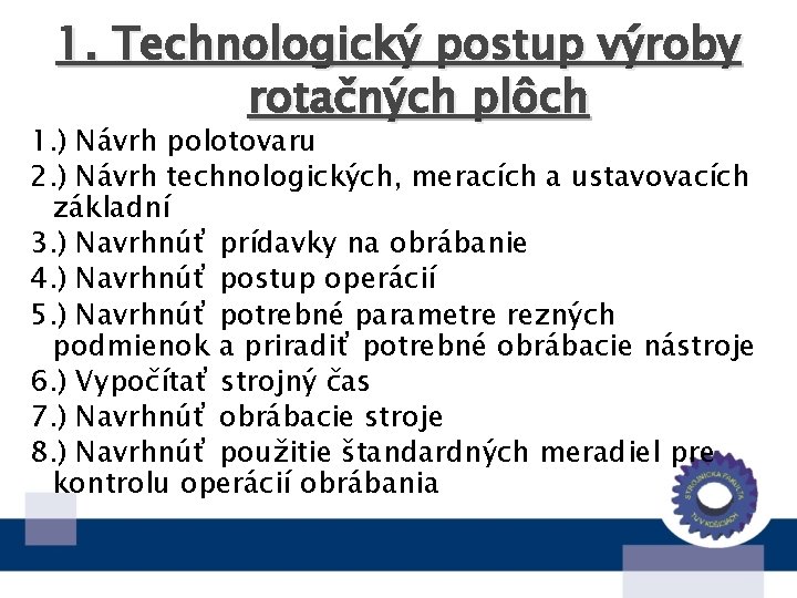 1. Technologický postup výroby rotačných plôch 1. ) Návrh polotovaru 2. ) Návrh technologických,