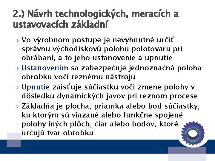 2. ) Návrh technologických, meracích a ustavovacích základní Vo výrobnom postupe je nevyhnutné určiť