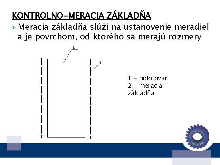 KONTROLNO-MERACIA ZÁKLADŇA Ø Meracia základňa slúži na ustanovenie meradiel a je povrchom, od ktorého