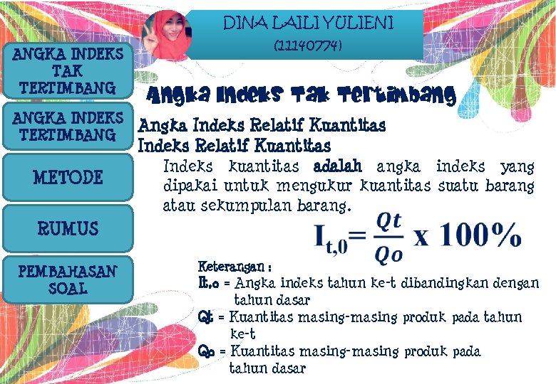 ANGKA INDEKS TAK TERTIMBANG ANGKA INDEKS TERTIMBANG METODE DINA LAILI YULIENI (11140774) Angka Indeks