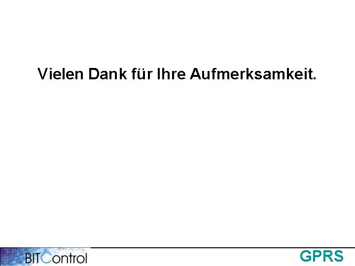 Vielen Dank für Ihre Aufmerksamkeit. GPRS 
