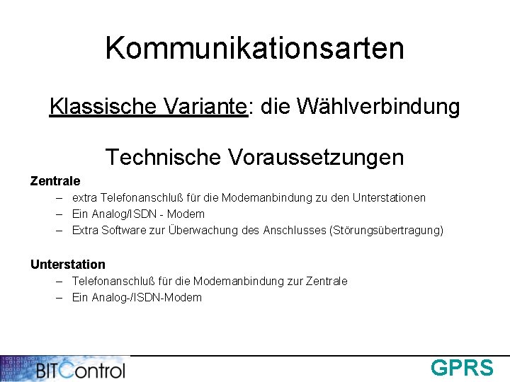 Kommunikationsarten Klassische Variante: die Wählverbindung Technische Voraussetzungen Zentrale – extra Telefonanschluß für die Modemanbindung