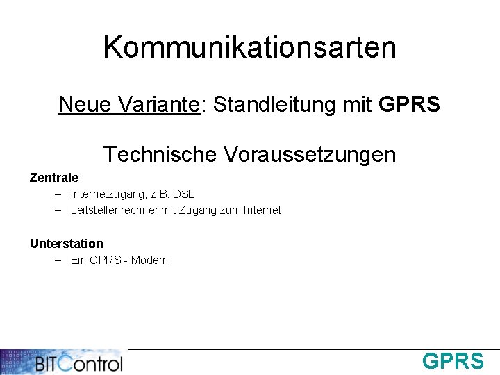 Kommunikationsarten Neue Variante: Standleitung mit GPRS Technische Voraussetzungen Zentrale – Internetzugang, z. B. DSL