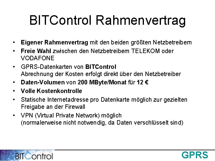 BITControl Rahmenvertrag • Eigener Rahmenvertrag mit den beiden größten Netzbetreibern • Freie Wahl zwischen