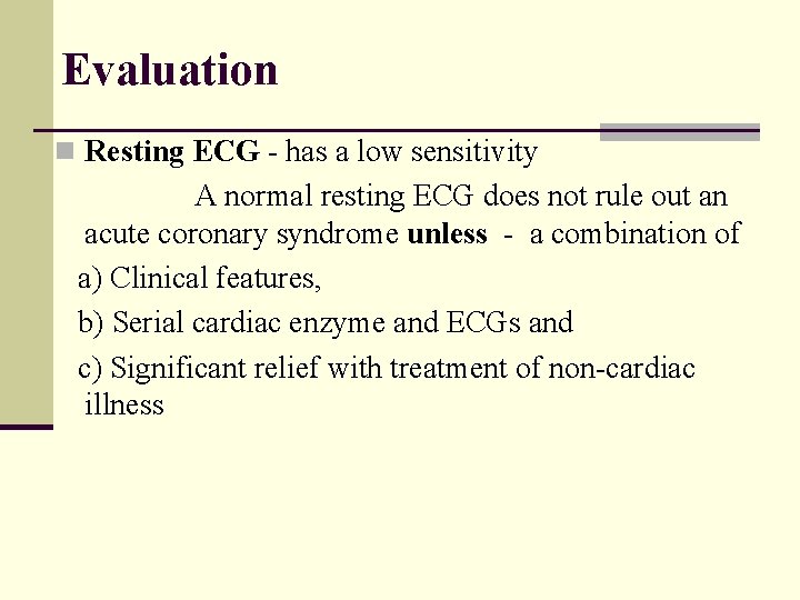 Evaluation n Resting ECG - has a low sensitivity A normal resting ECG does