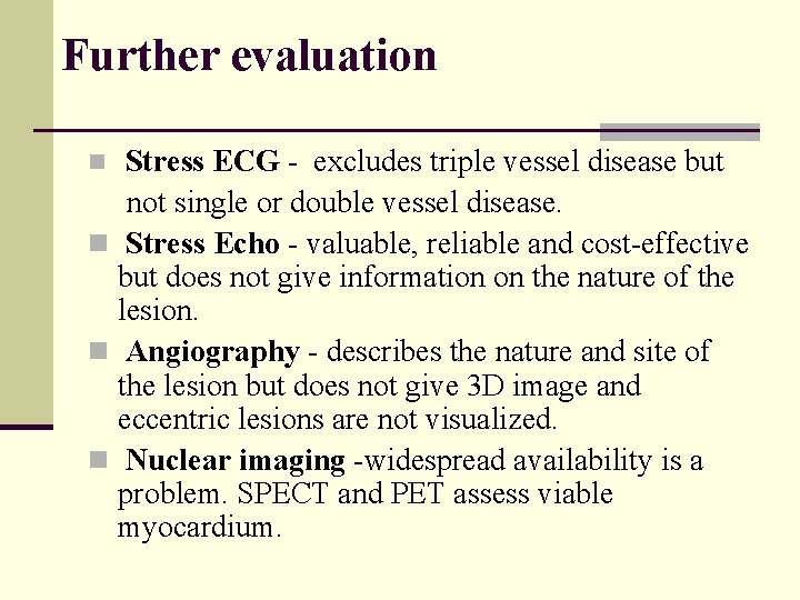 Further evaluation Stress ECG - excludes triple vessel disease but not single or double